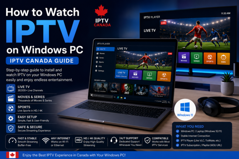 How to watch IPTV on Windows PC in Canada using a compatible IPTV player and stable Internet connection